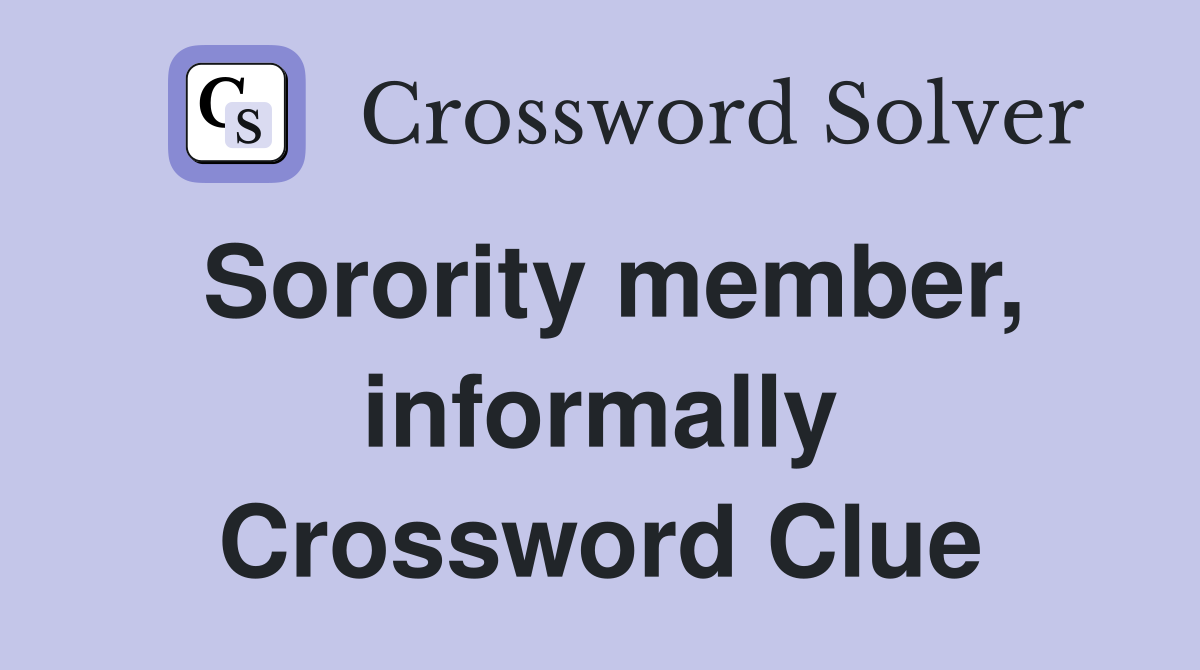 Sorority member, informally Crossword Clue
