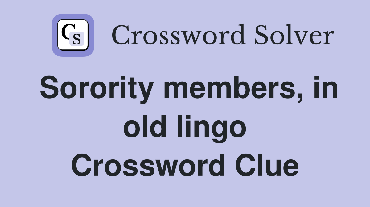Sorority members, in old lingo Crossword Clue