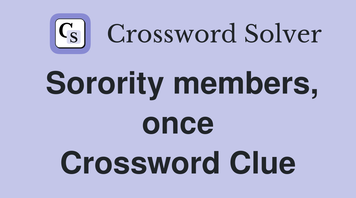 Sorority members, once Crossword Clue