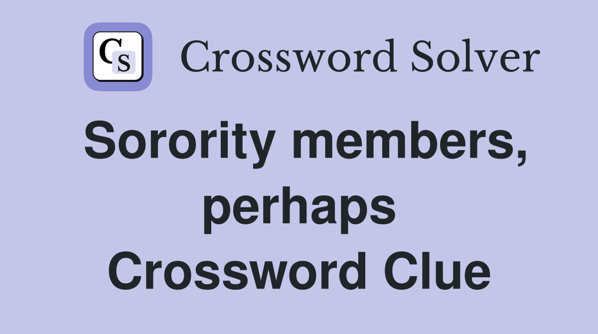 Sorority members, perhaps Crossword Clue