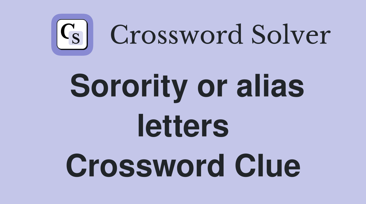 Sorority or alias letters Crossword Clue