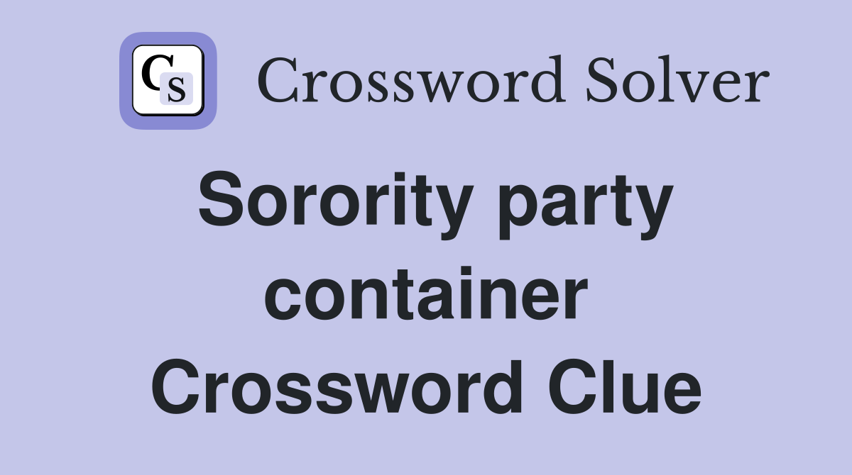 Sorority party container Crossword Clue