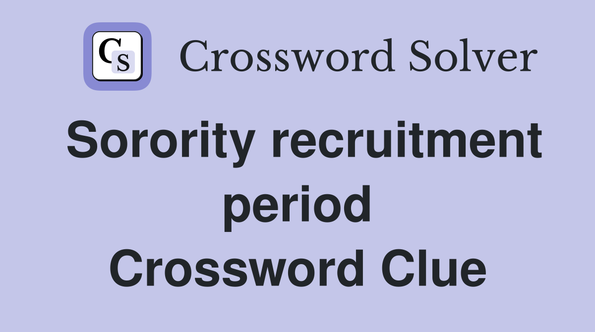 Sorority recruitment period Crossword Clue