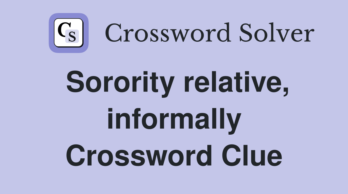 Sorority relative, informally Crossword Clue