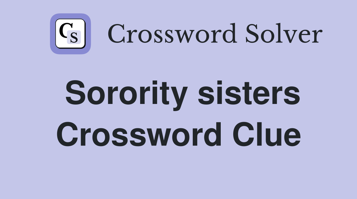 Sorority sisters Crossword Clue