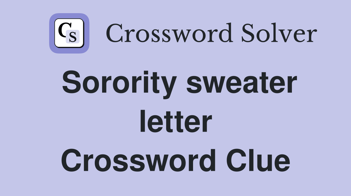 Sorority sweater letter Crossword Clue