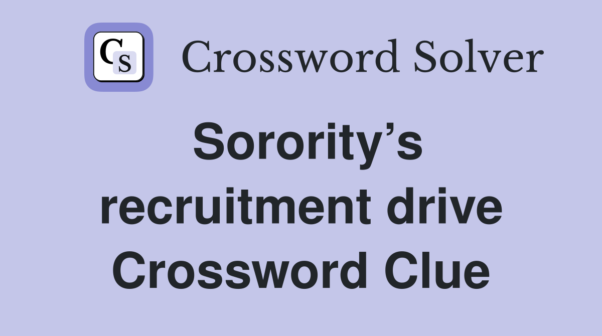 Sorority’s recruitment drive Crossword Clue