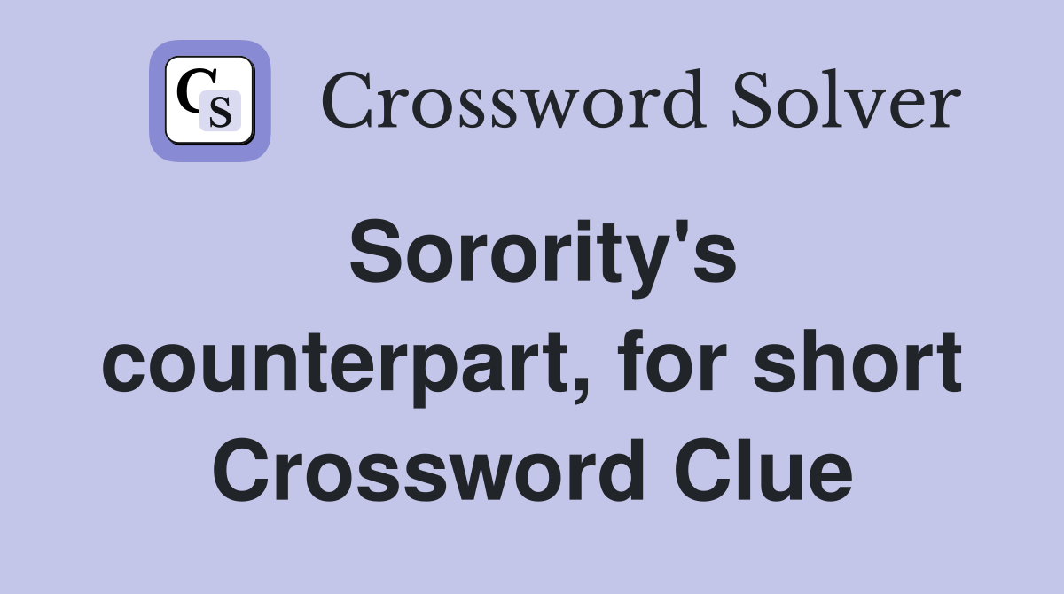 Sorority's counterpart, for short Crossword Clue