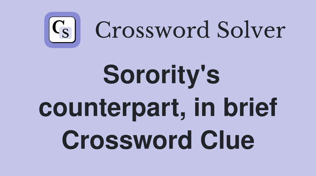 Sorority's counterpart, in brief Crossword Clue