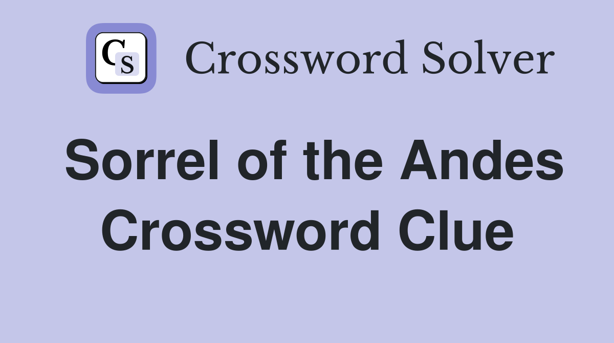 Sorrel of the Andes Crossword Clue