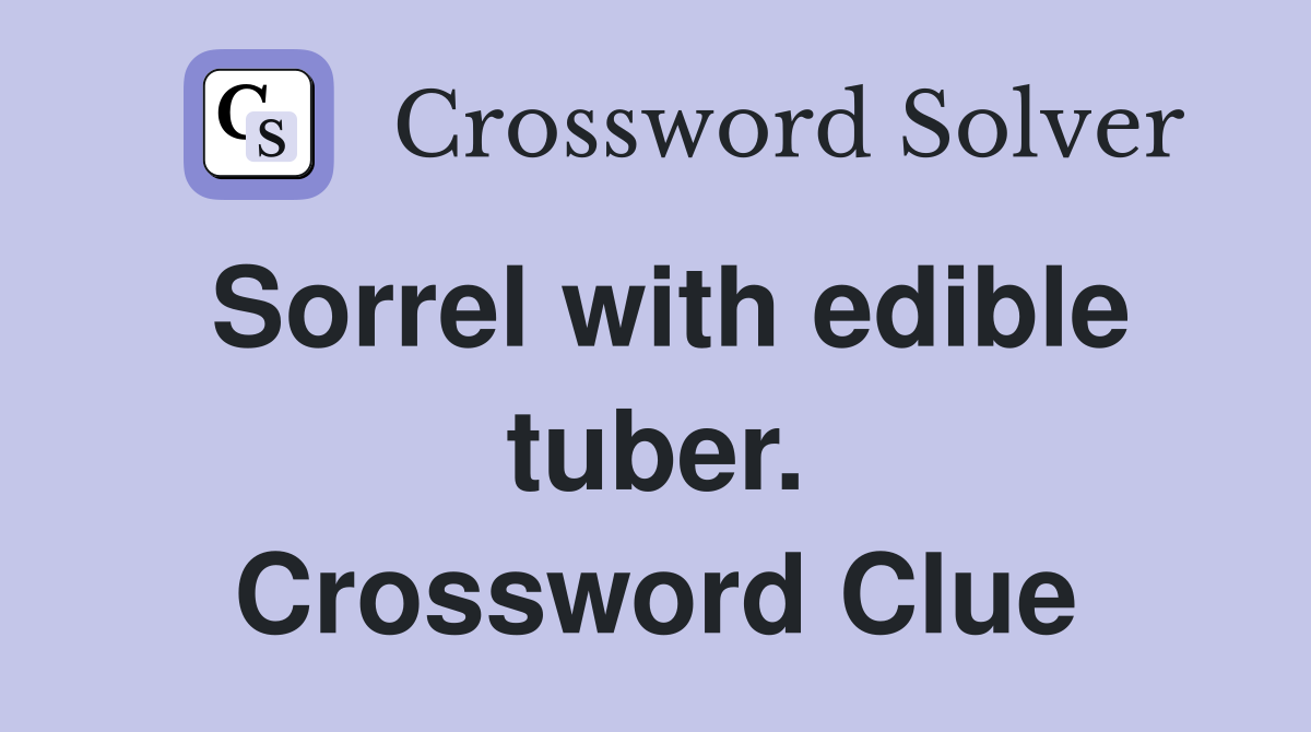 Sorrel with edible tuber. Crossword Clue