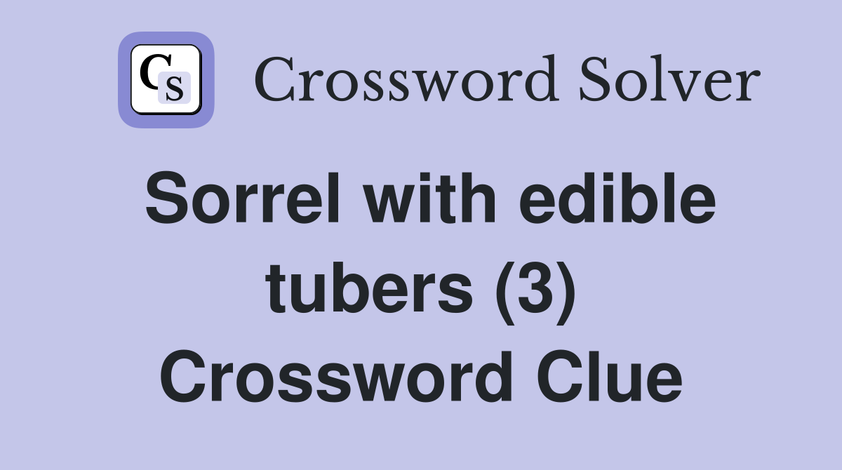 Sorrel with edible tubers (3) Crossword Clue