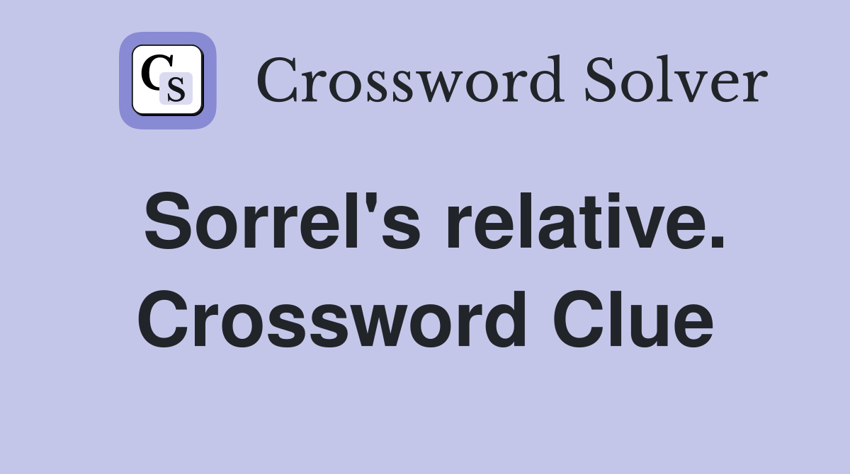 Sorrel's relative. Crossword Clue