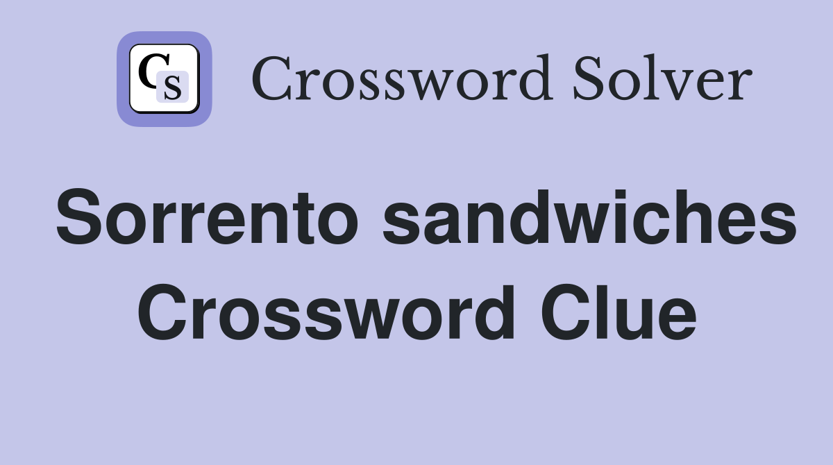 Sorrento sandwiches Crossword Clue