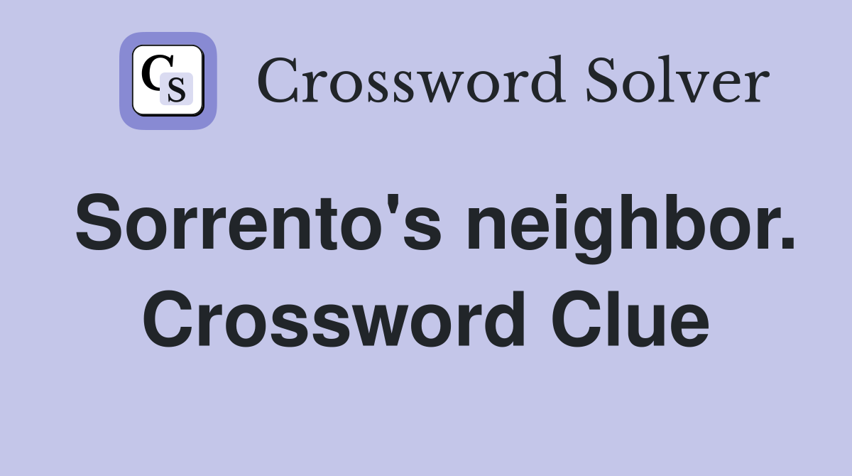 Sorrento's neighbor. Crossword Clue