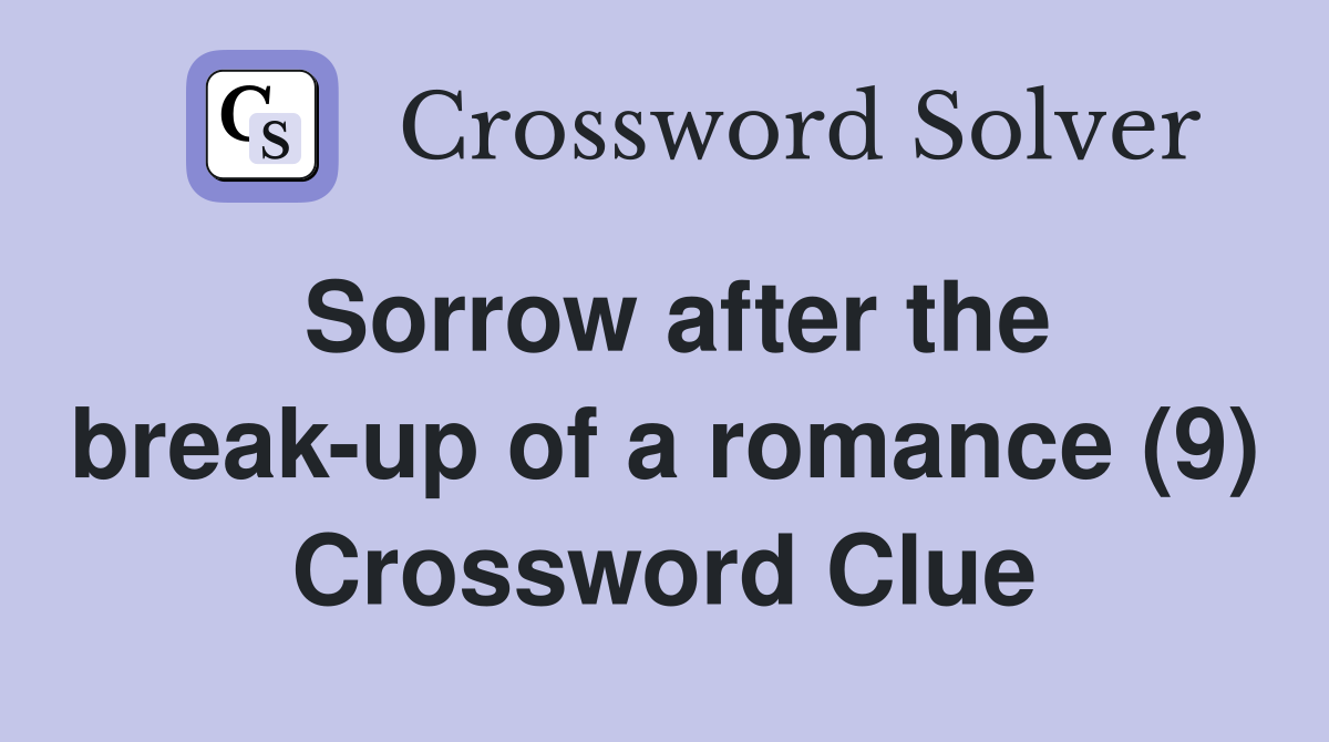 Sorrow after the break-up of a romance (9) Crossword Clue