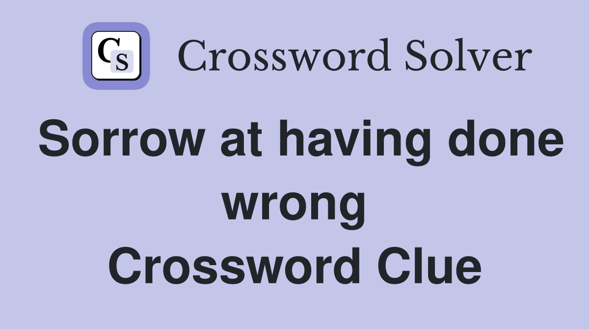 Sorrow at having done wrong Crossword Clue
