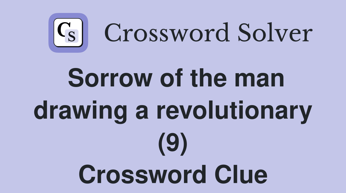 Sorrow of the man drawing a revolutionary (9) Crossword Clue