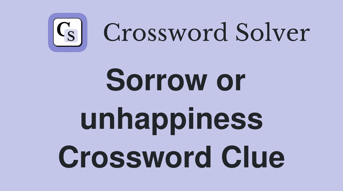 Sorrow or unhappiness Crossword Clue