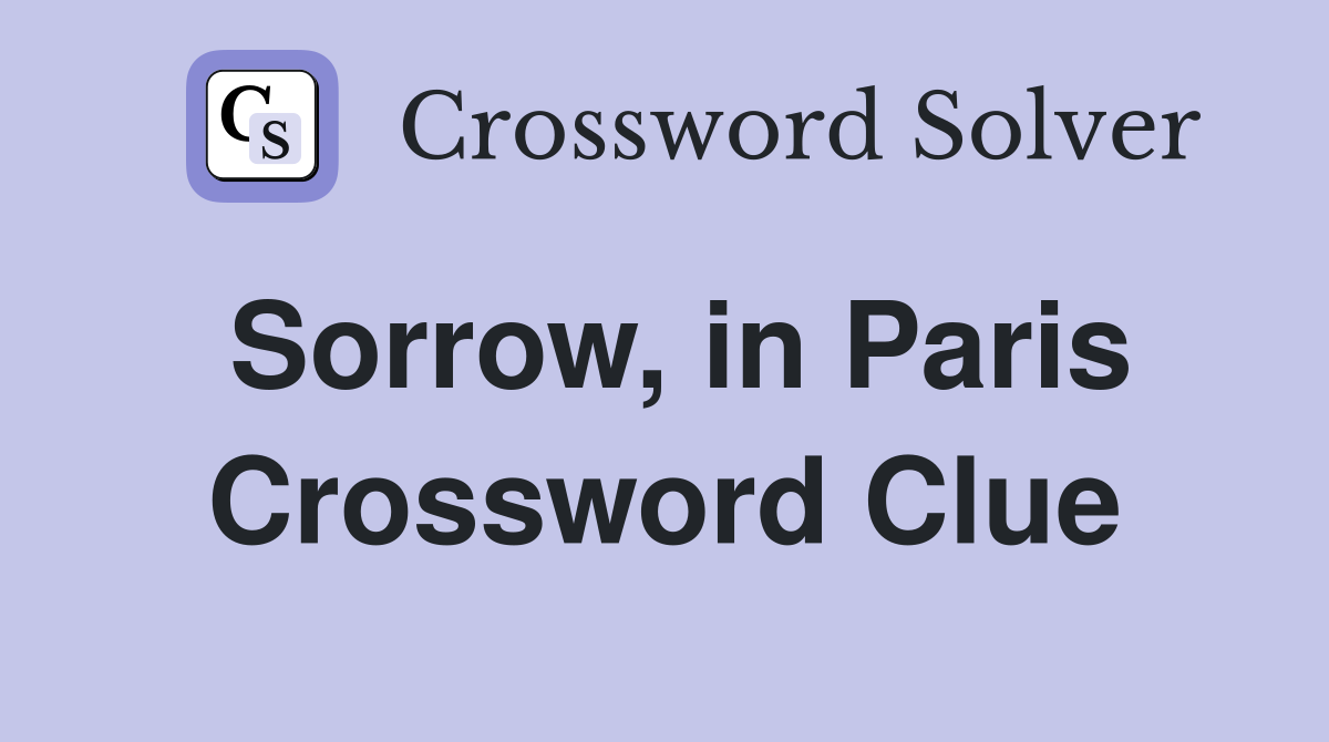 Sorrow, in Paris Crossword Clue