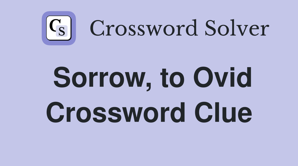 Sorrow, to Ovid Crossword Clue