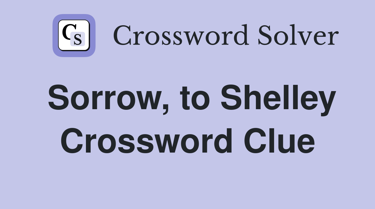 Sorrow, to Shelley Crossword Clue
