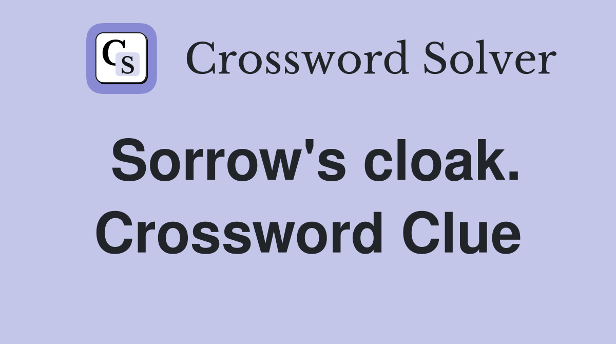 Sorrow's cloak. Crossword Clue