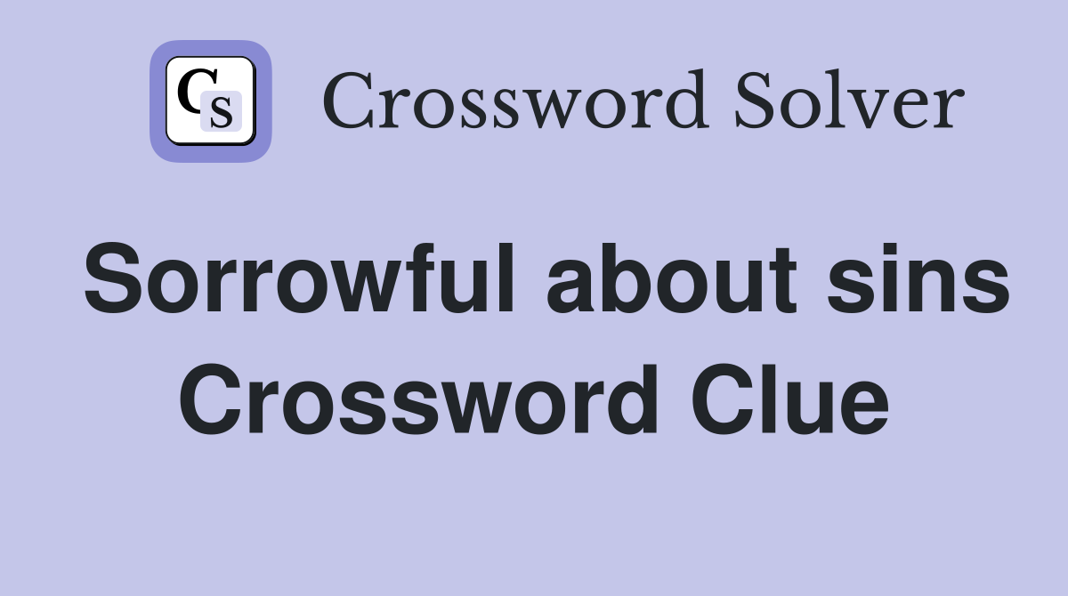 Sorrowful about sins Crossword Clue
