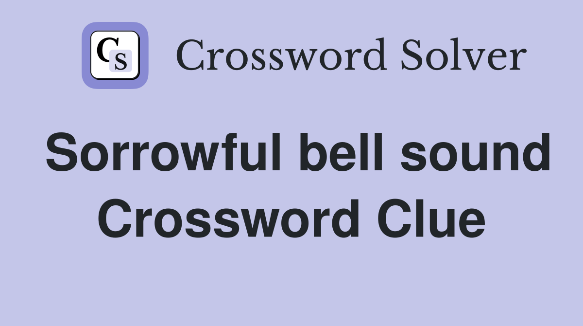 Sorrowful bell sound Crossword Clue