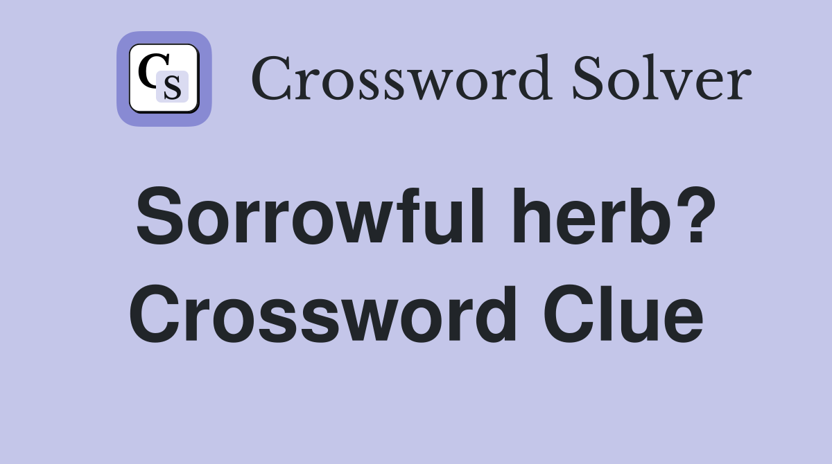 Sorrowful herb? Crossword Clue