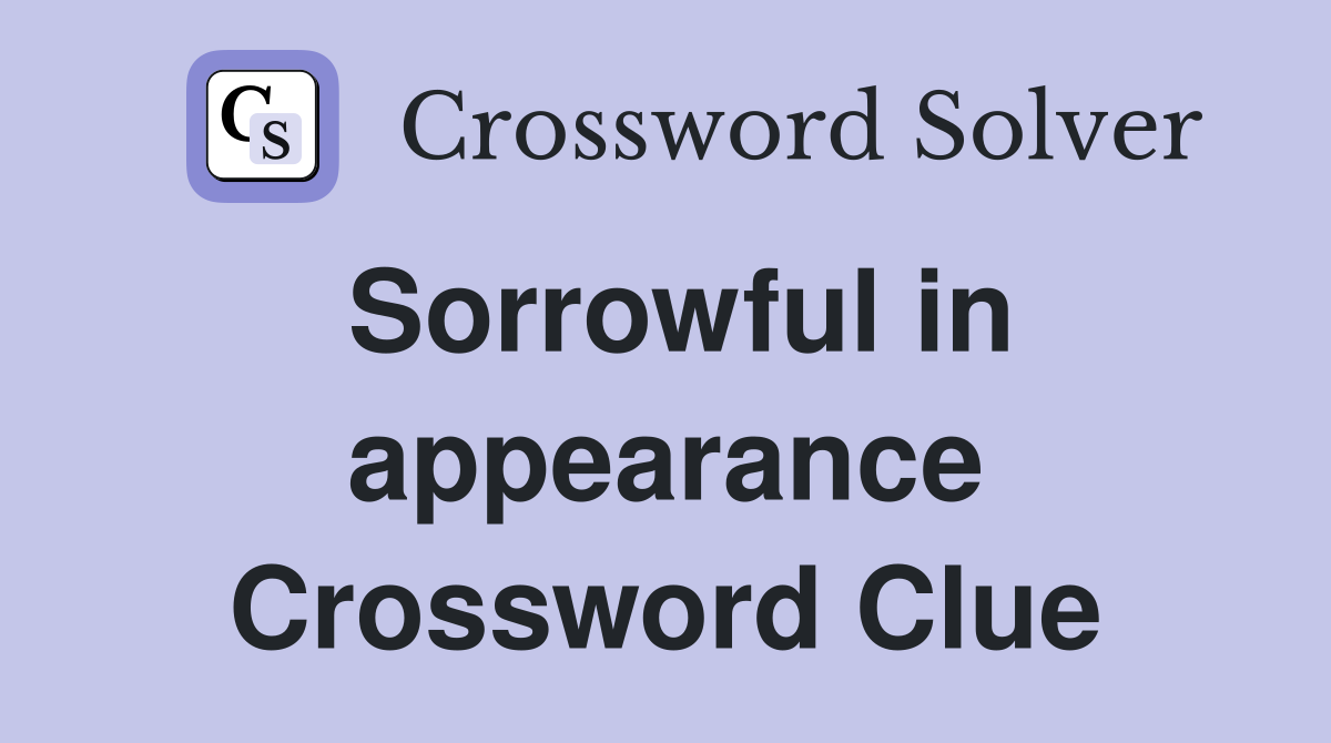 Sorrowful in appearance Crossword Clue