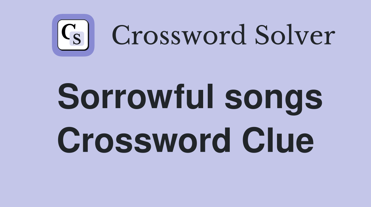 Sorrowful songs Crossword Clue
