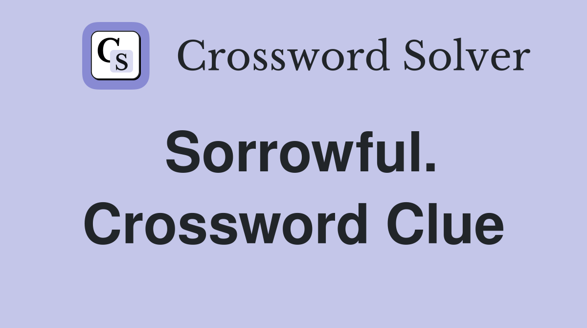 Sorrowful. Crossword Clue