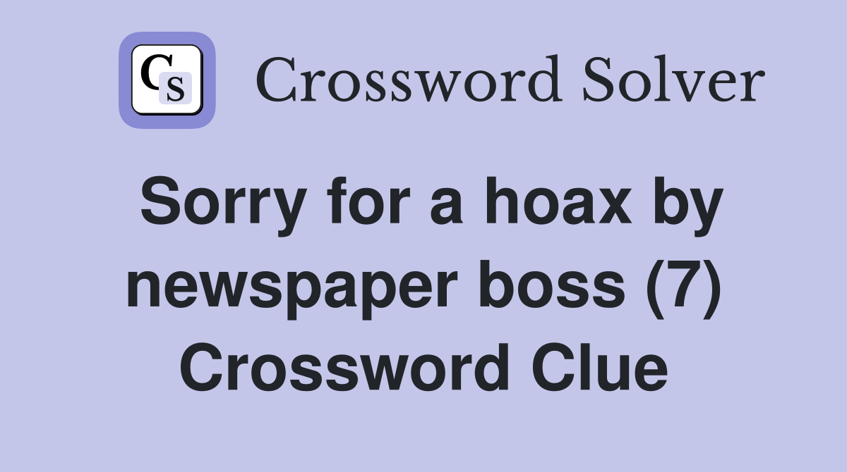 Sorry for a hoax by newspaper boss (7) Crossword Clue