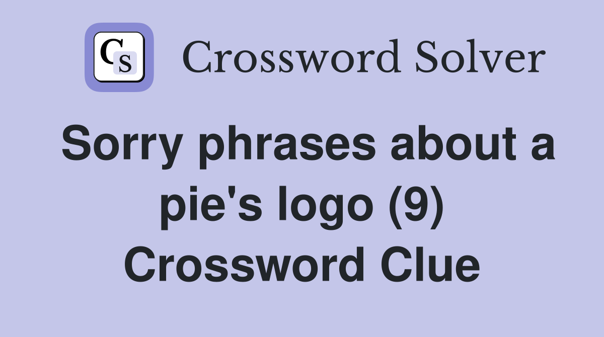 Sorry phrases about a pie's logo (9) Crossword Clue