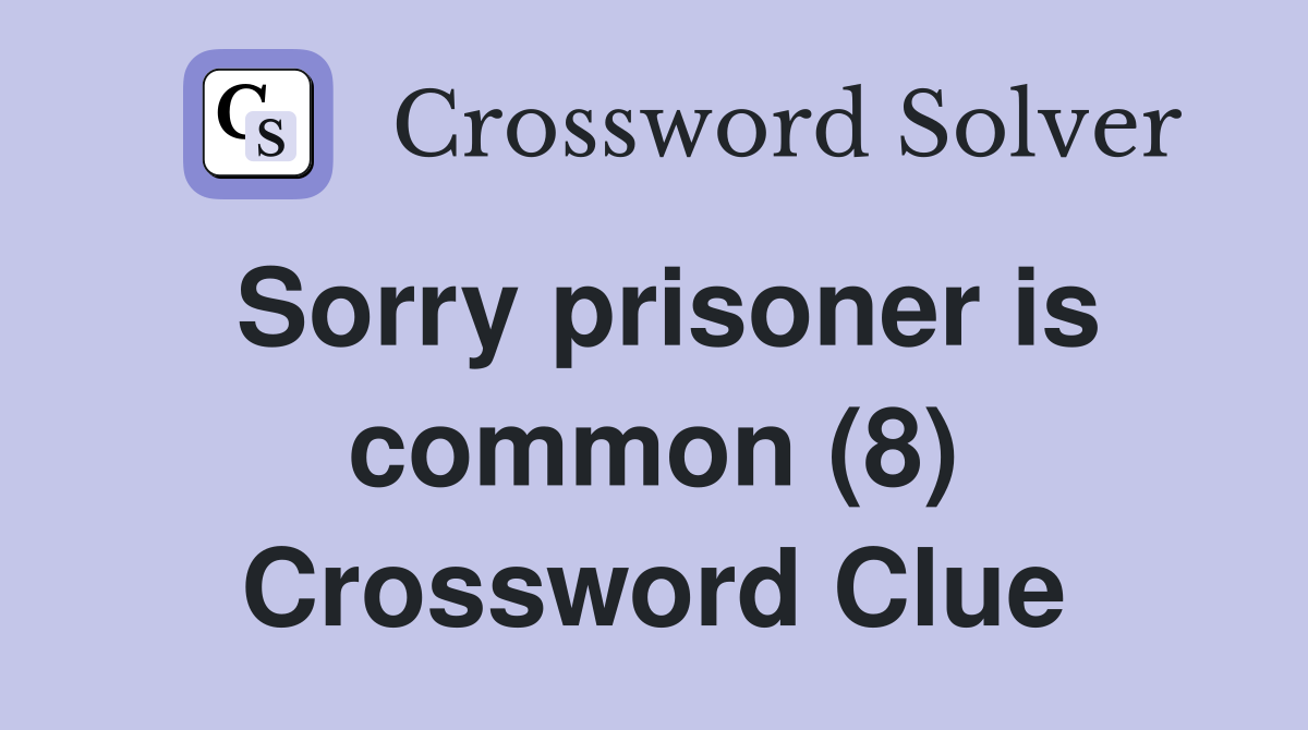 Sorry prisoner is common (8) Crossword Clue