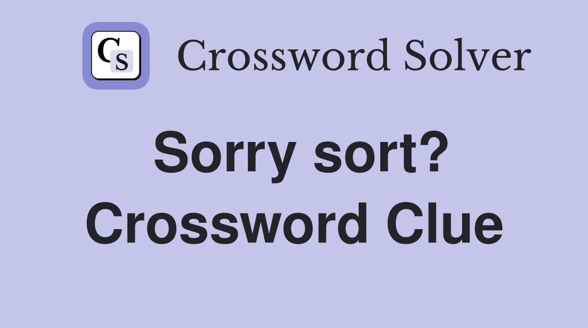 Sorry sort? Crossword Clue
