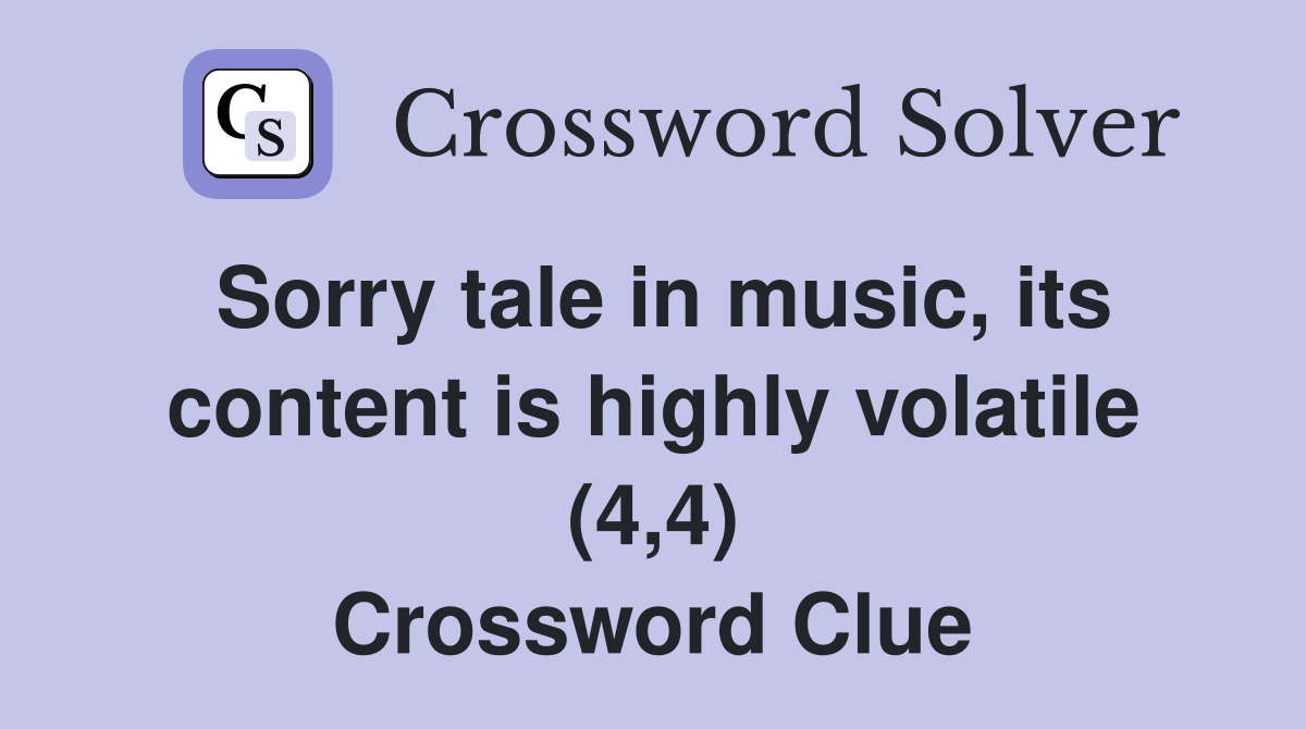 Sorry tale in music, its content is highly volatile (4,4) Crossword Clue