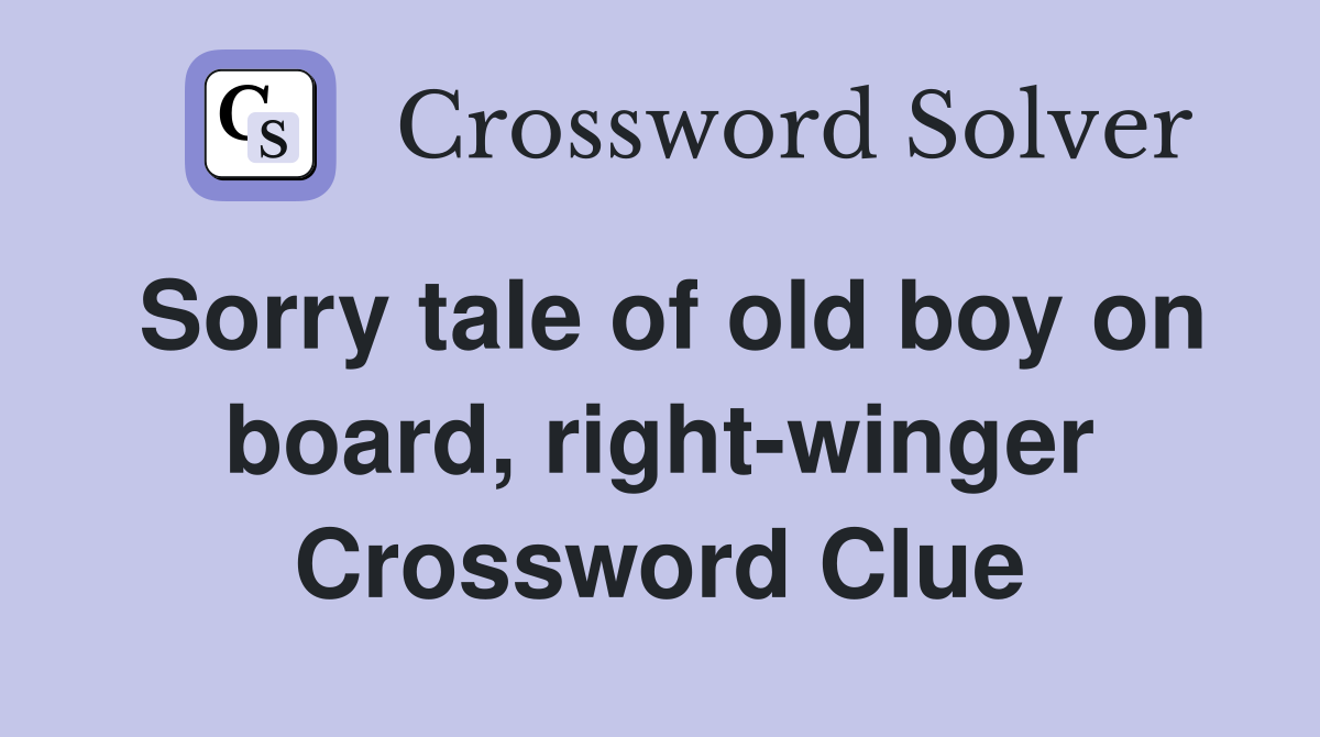 Sorry tale of old boy on board, right-winger Crossword Clue