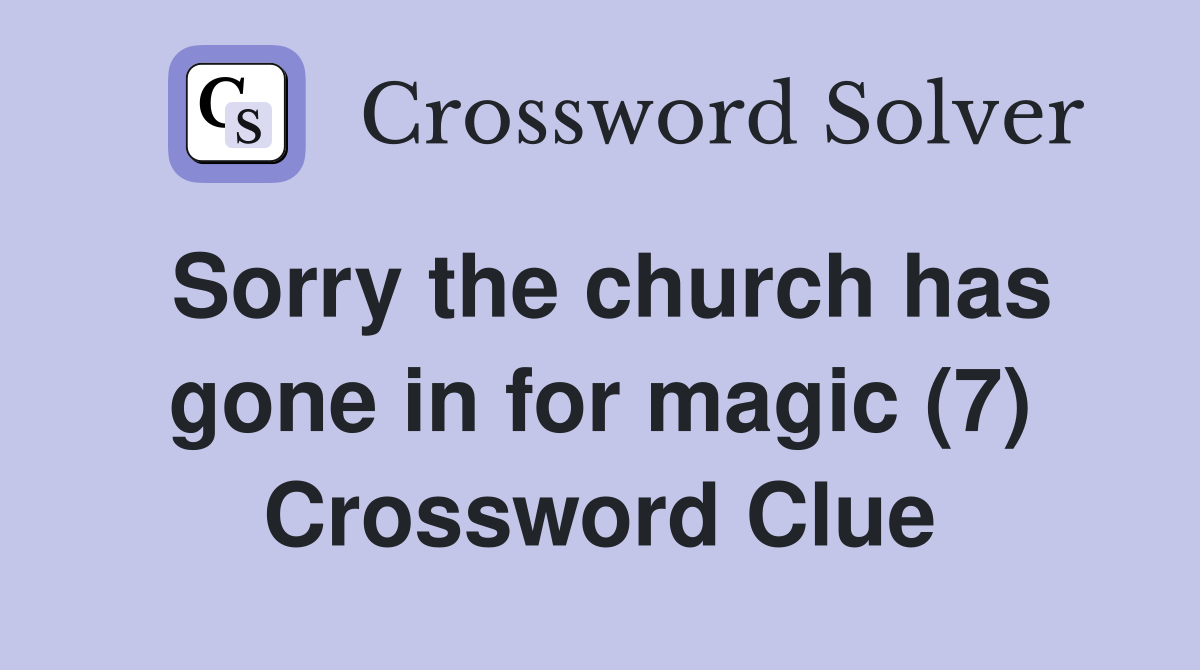 Sorry the church has gone in for magic (7) Crossword Clue