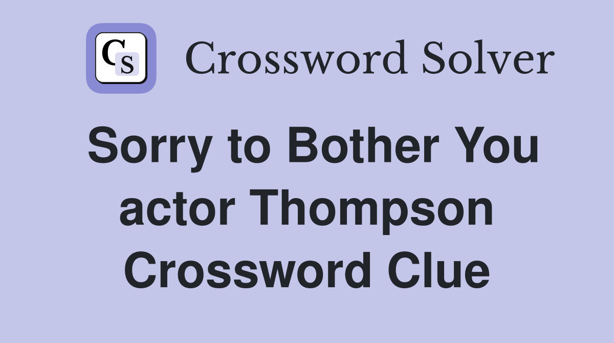 Sorry to Bother You actor Thompson Crossword Clue