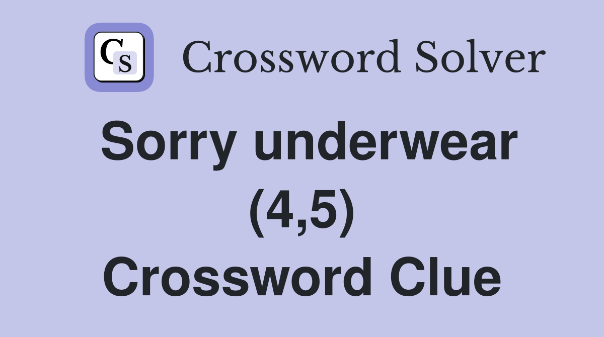 Sorry underwear (4,5) Crossword Clue