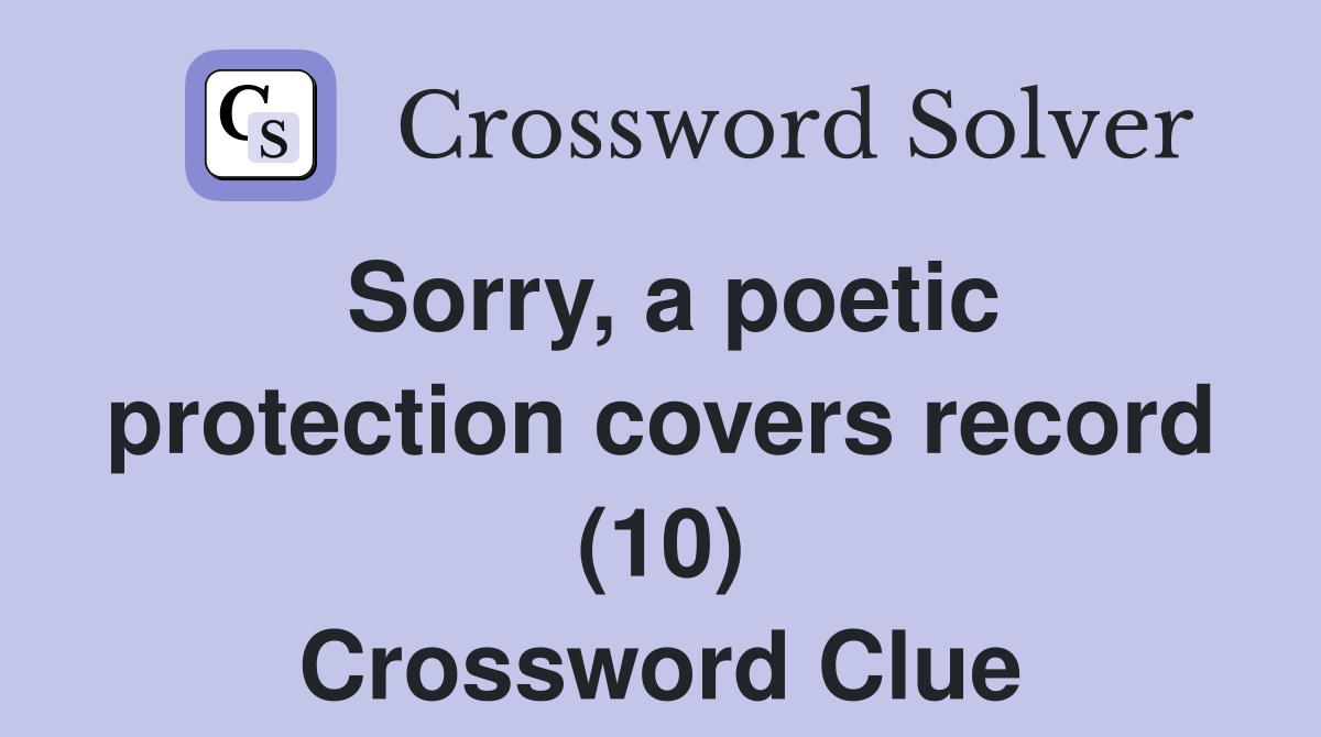 Sorry, a poetic protection covers record (10) Crossword Clue