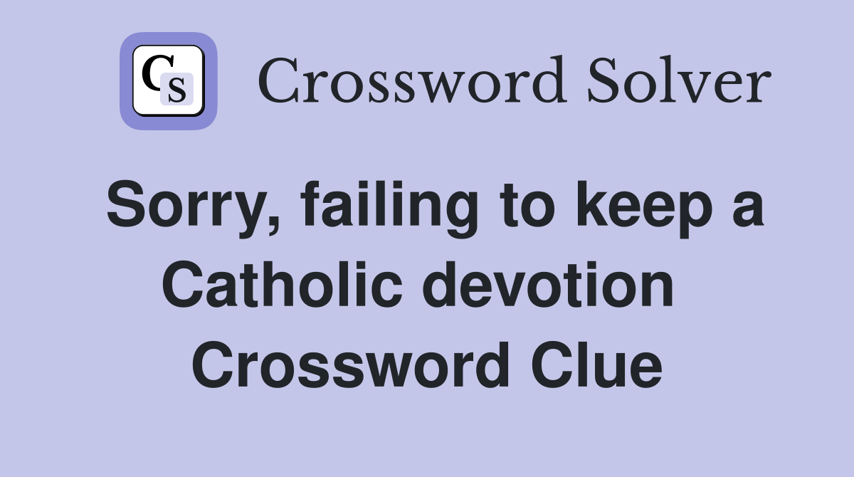 Sorry, failing to keep a Catholic devotion  Crossword Clue