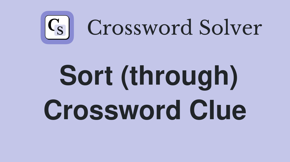 Sort (through) Crossword Clue