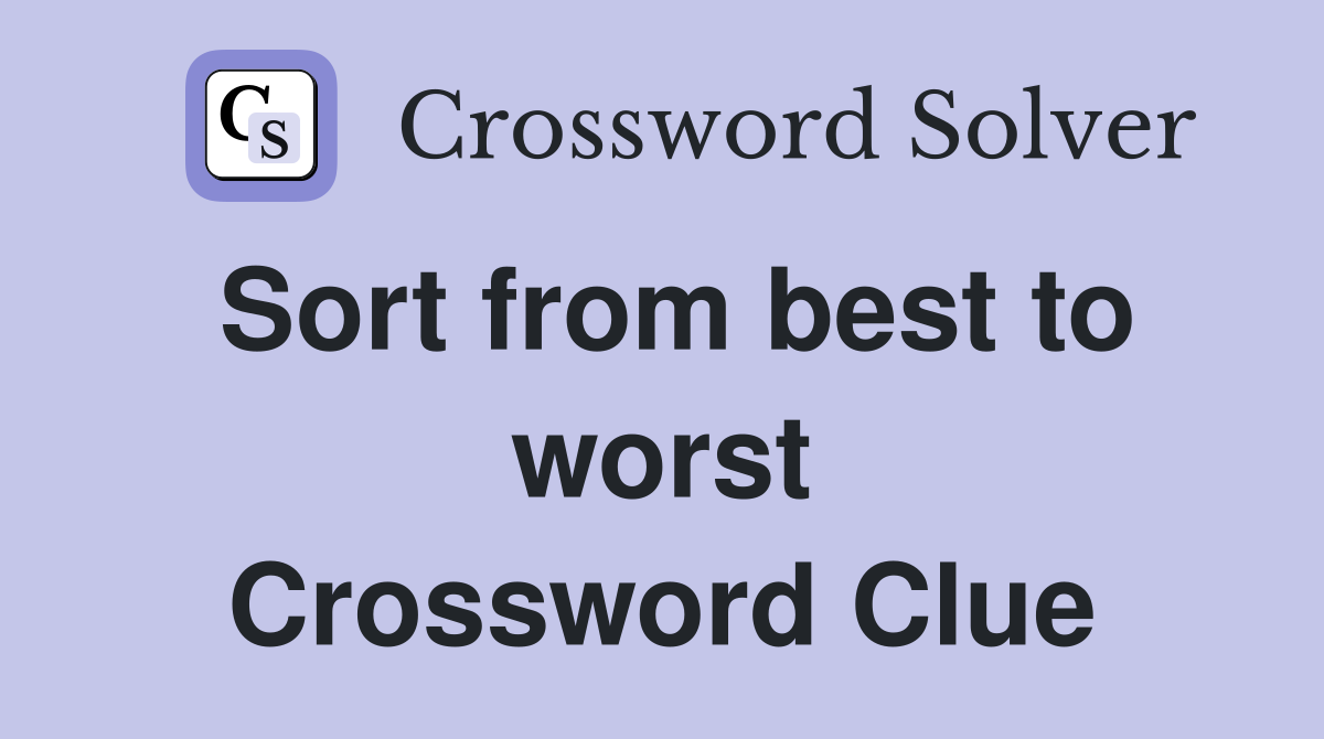 Sort from best to worst Crossword Clue