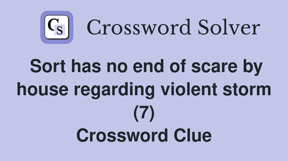 Sort has no end of scare by house regarding violent storm (7) Crossword Clue
