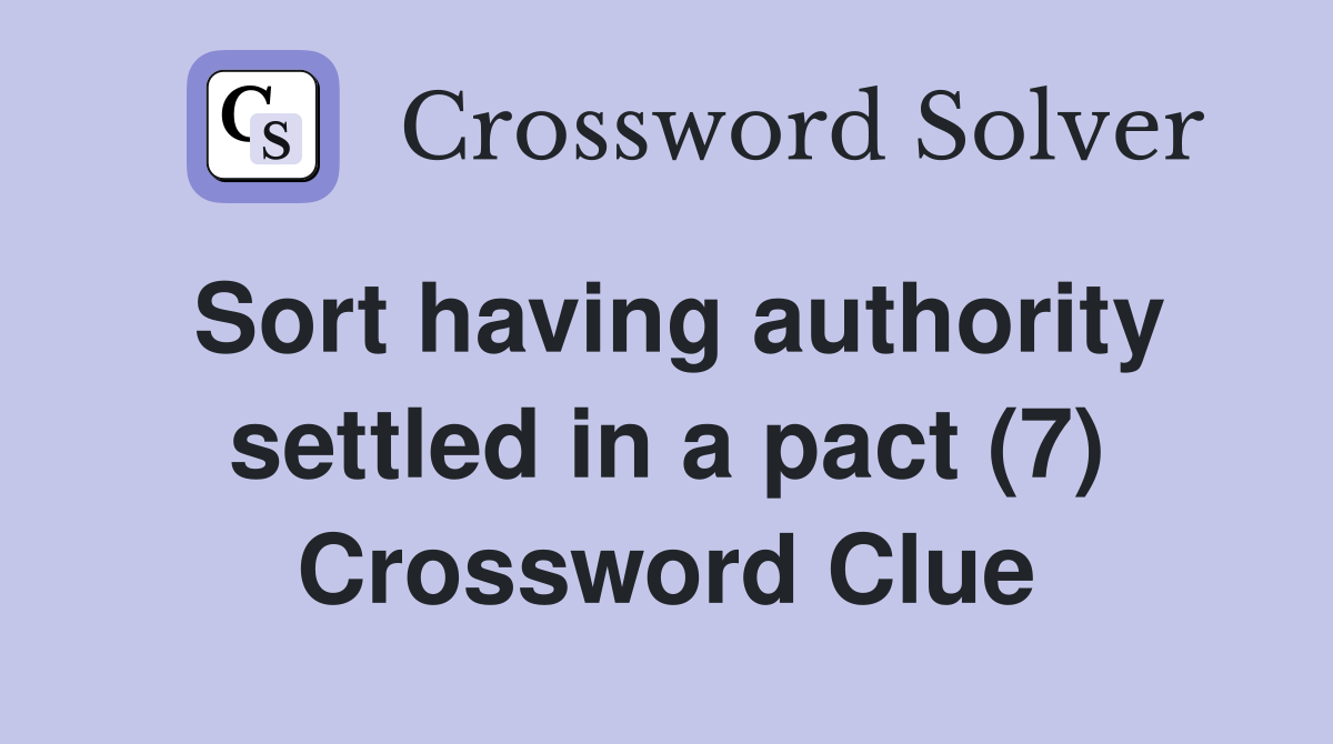 Sort having authority settled in a pact (7) Crossword Clue