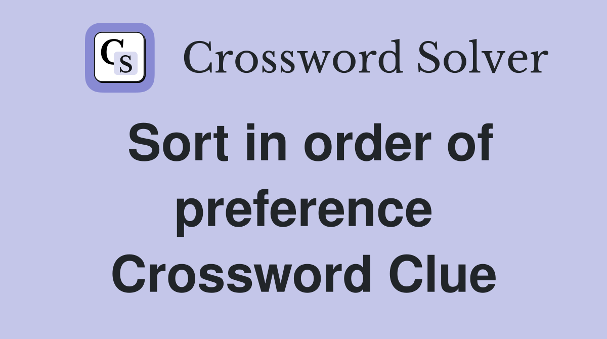 Sort in order of preference Crossword Clue