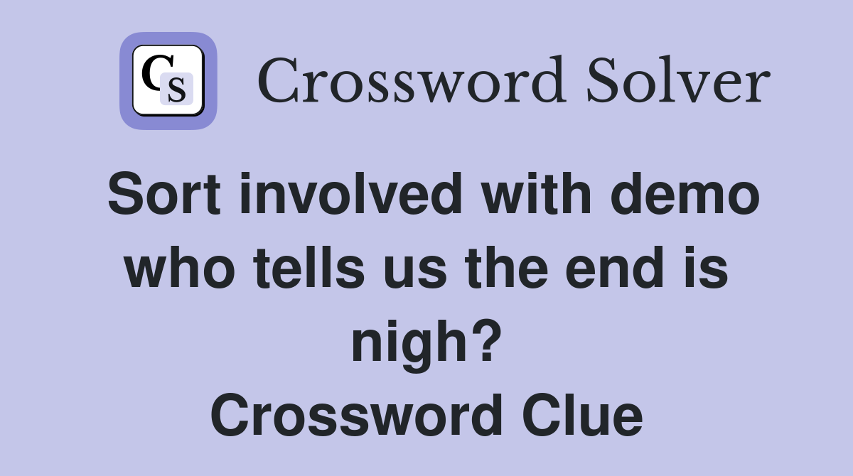 Sort involved with demo who tells us the end is nigh? Crossword Clue